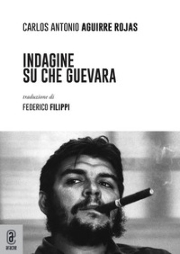 Indagine su Che Guevara - Carlos Antonio Aguirre Rojas