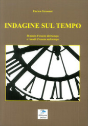 Indagine sul tempo. Il modo d essere del tempo e i modi d essere nel tempo