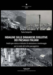 Indagine sulle dinamiche evolutive dei paesaggi italiani. Analisi geo-storica e indicatori di valutazione e monitoraggio per lo studio del rischio paesaggistico