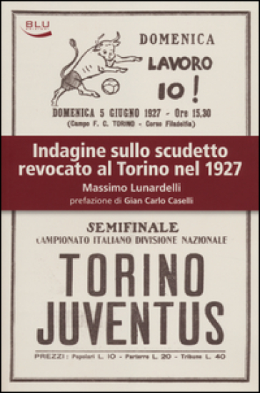 Indagine sullo scudetto revocato al Torino nel 1927 - Massimo Lunardelli