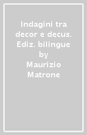 Indagini tra decor e decus. Ediz. bilingue