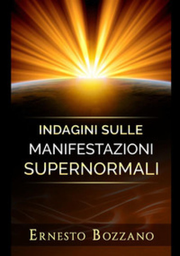 Indagini sulle manifestazioni supernormali - Ernesto Bozzano
