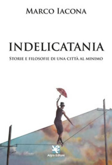 IndeliCatania. Storie e filosofie di una città al minimo - Marco Iacona