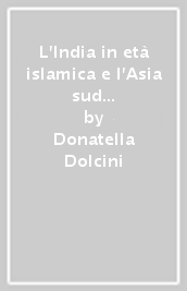 L India in età islamica e l Asia sud orientale (secoli VIII-XIX)