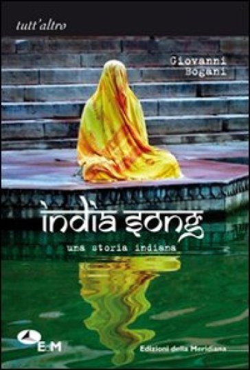 India song. Una storia indiana - Giovanni Bogani