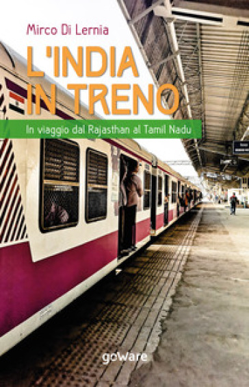 L'India in treno. In viaggio dal Rajasthan al Tamil Nadu - Mirco Di Lernia