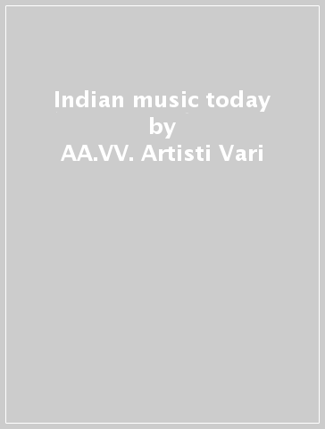 Indian music today - AA.VV. Artisti Vari