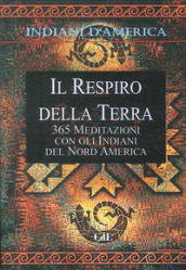 Indiani d'America. Il respiro della terra. 365 mediazioni con gli indiani del Nord America - Walter Pedrotti