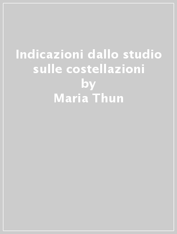 Indicazioni dallo studio sulle costellazioni - Maria Thun