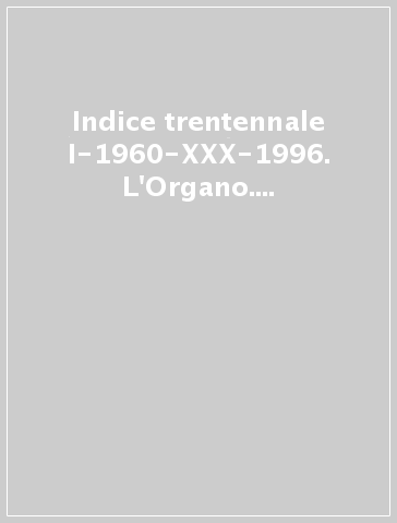 Indice trentennale I-1960-XXX-1996. L'Organo. Rivista di cultura organaria e organistica