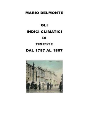 Gli Indici Climatici Di Trieste Dal 1787 Al 1807 - Mario Delmonte