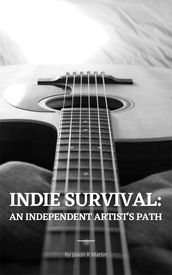 Indie Survival: An Independent Artist s Path