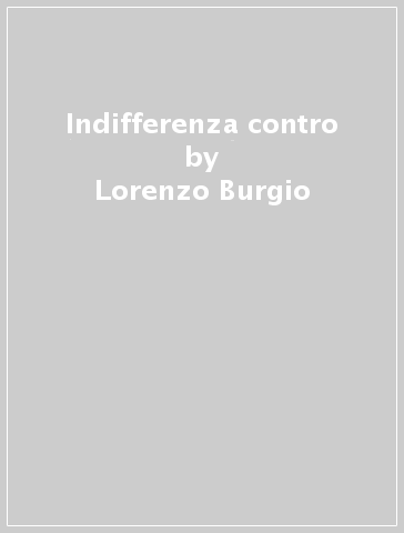 Indifferenza contro - Lorenzo Burgio