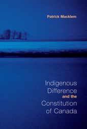 Indigenous Difference and the Constitution of Canada