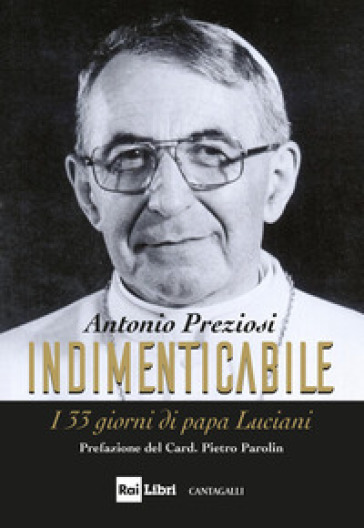 Indimenticabile. I 33 giorni di papa Luciani - Antonio Preziosi - Angelo Becciu