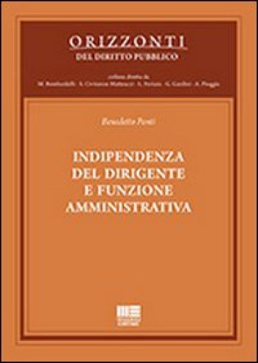 Indipendenza del dirigente e funzione amministrativa - Benedetto Ponti