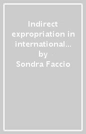 Indirect expropriation in international investment law. Between sate regulatory powers and investor protection