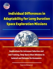 Individual Differences in Adaptability for Long Duration Space Exploration Missions: Implications for Astronaut Selection and Training, Deep Space Mars Missions in Isolated and Extreme Environments