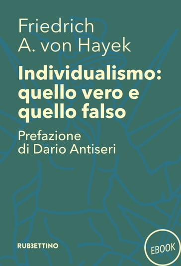 Individualismo: quello vero quello falso - Dario Antiseri - Friedrich A. Von Hayek