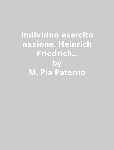 Individuo esercito nazione. Heinrich Friedrich Karl von Stein e la politica delle riforme in Prussia - M. Pia Paternò