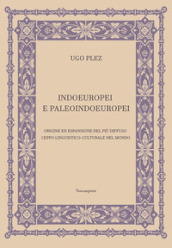 Indoeuropei e paleoindoeuropei. Origine ed espansione del più diffuso ceppo linguistico-culturale del mondo