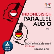Indonesisch Parallel Audio - Einfach Indonesisch lernen mit 501 SÃtzen in Parallel Audio - Teil 1