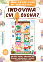 Indovina chi suona? Un gioco nuovo e divertente per imparare a riconoscere e imitare i suoni che ci circondano. Con tabellone, figure fustellate, dado