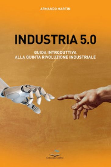 Industria 5.0 Guida introduttiva alla quinta rivoluzione industriale - Armando Martin