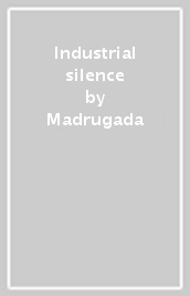 Industrial silence
