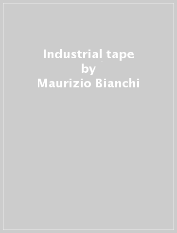 Industrial tape - Maurizio Bianchi