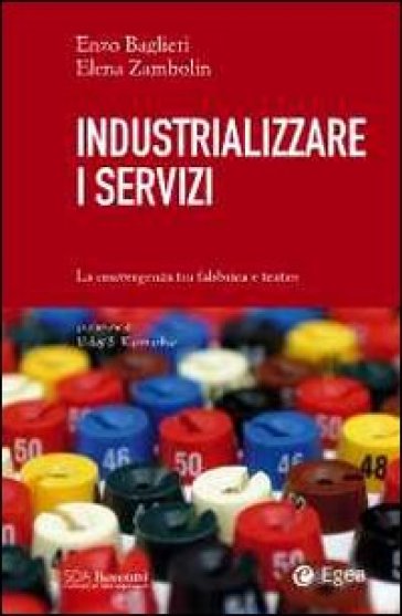 Industrializzare i servizi. La convergenza tra fabbrica e teatro - Elena Zambolin - Enzo Baglieri