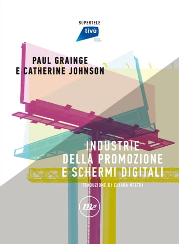 Industrie della promozione e schermi digitali - Catherine Johnson - Paul Grainge