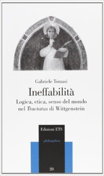 Ineffabilità. Logica, etica, senso del mondo nel Tractatus di Wittgenstein - Gabriele Tomasi