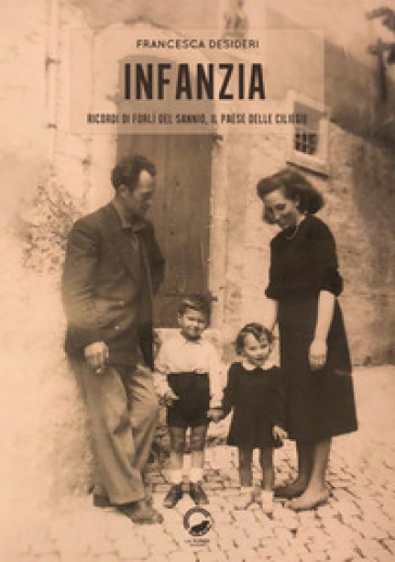 Infanzia. Ricordi di Forlì del Sannio, il paese delle ciliegie - Francesca Desideri