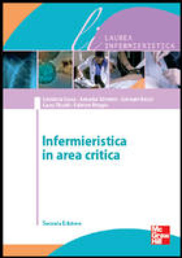 Infermieristica in area critica - Annamaria Bagnasco - Silvia Scelsi - Annalisa Silvestro - Gennaro Rocco - Loredana Sasso