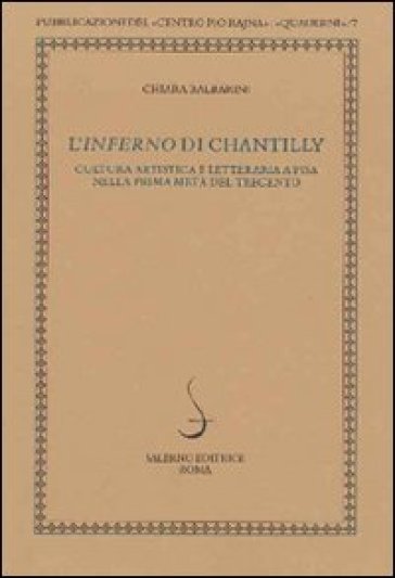 Inferno di Chantilly. Cultura artistica e letteraria a Pisa nella prima metà del Trecento. Ediz. illustrata (L') - Chiara Balbarini