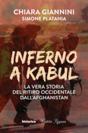 Inferno a Kabul. La vera storia del ritiro occidentale dall Afghanistan