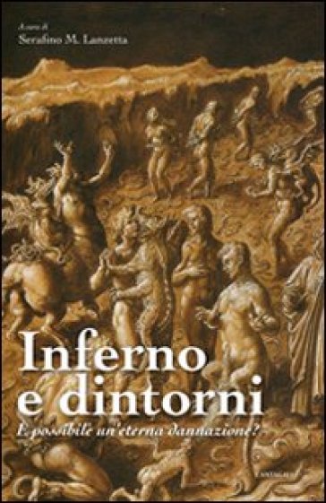 Inferno e dintorni. E possibile un'eterna dannazione? - Serafino M. Lanzetta