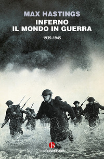 Inferno. Il mondo in guerra 1939-1945 - Max Hastings