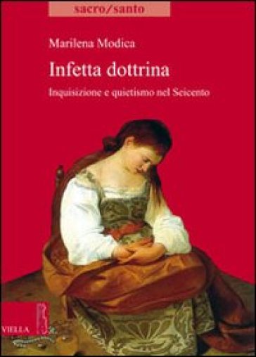 Infetta dottrina. Inquisizione e quietismo nel Seicento - Marilena Modica