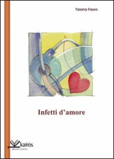 Infetti d'amore - Tiziana Faoro