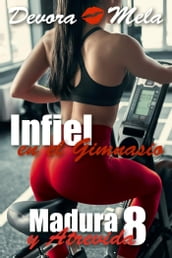 Infiel en el Gimnasio. Madura y Atrevida 8