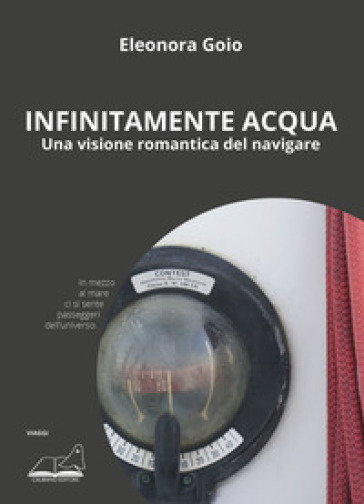 Infinitamente acqua. Una visione romantica del navigare - Eleonora Goio