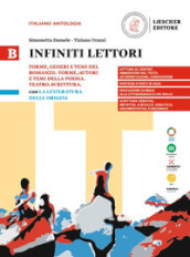 Infiniti lettori. B. Forme, generi e temi del romanzo. Forme, generi e temi della poesia. Teatro. Scrittura con La letteratura delle origini. Per le Scuole superiori. Vol. 2