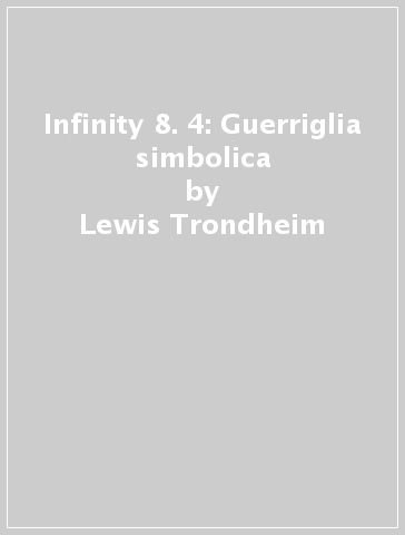 Infinity 8. 4: Guerriglia simbolica - Lewis Trondheim - Martin Trystram