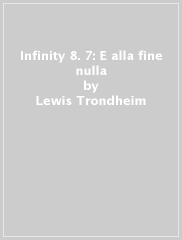 Infinity 8. 7: E alla fine nulla - Lewis Trondheim - Martin Trystram