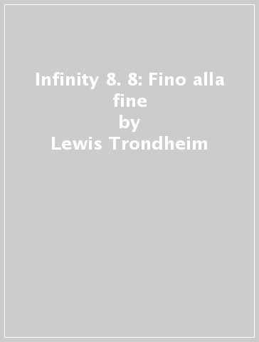 Infinity 8. 8: Fino alla fine - Lewis Trondheim - Martin Trystram