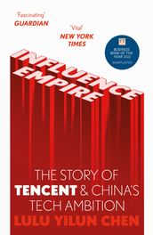 Influence Empire: The Story of Tencent and China s Tech Ambition