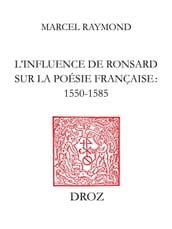 L Influence de Ronsard sur la poésie française : 1550-1585
