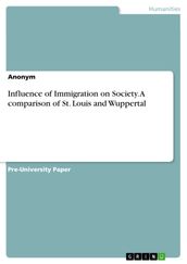 Influence of Immigration on Society. A comparison of St. Louis and Wuppertal